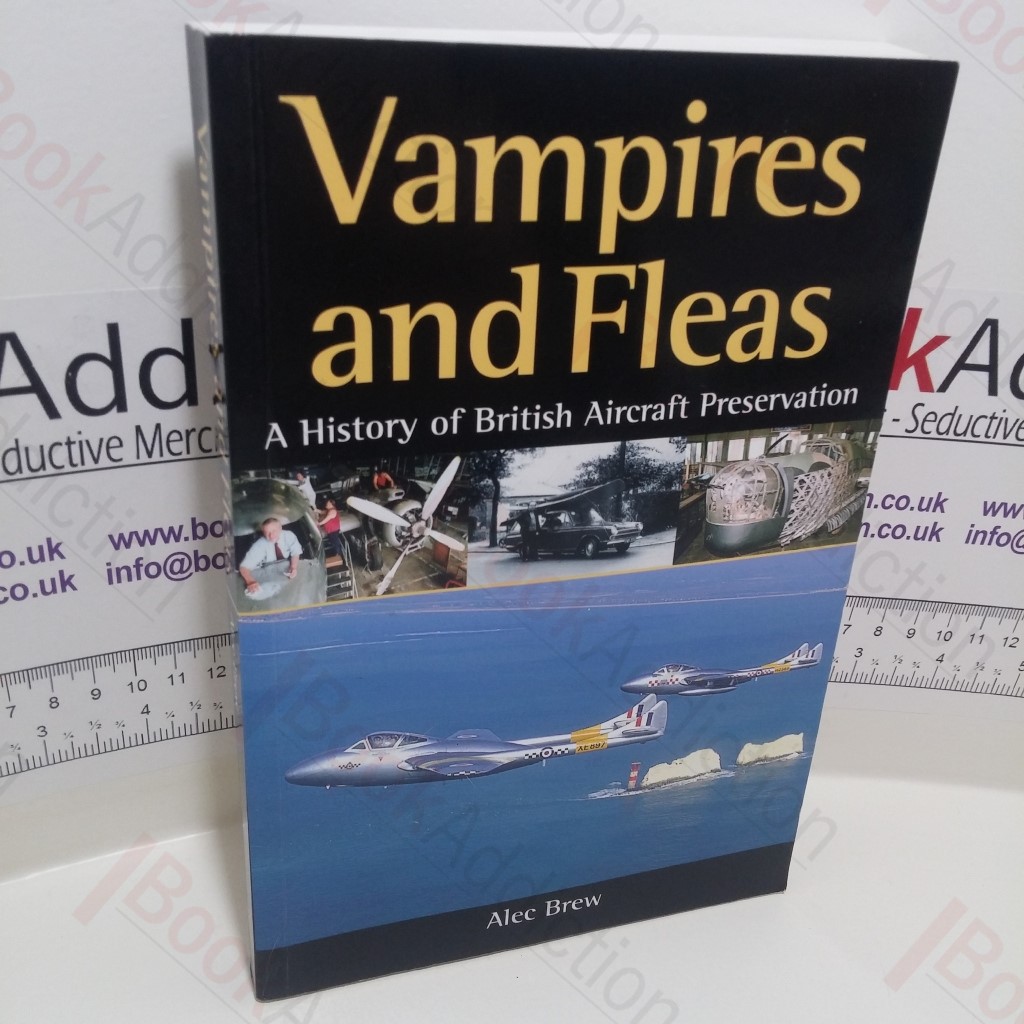 Vampires and Fleas : A History of the British Aircraft Preservation Movement