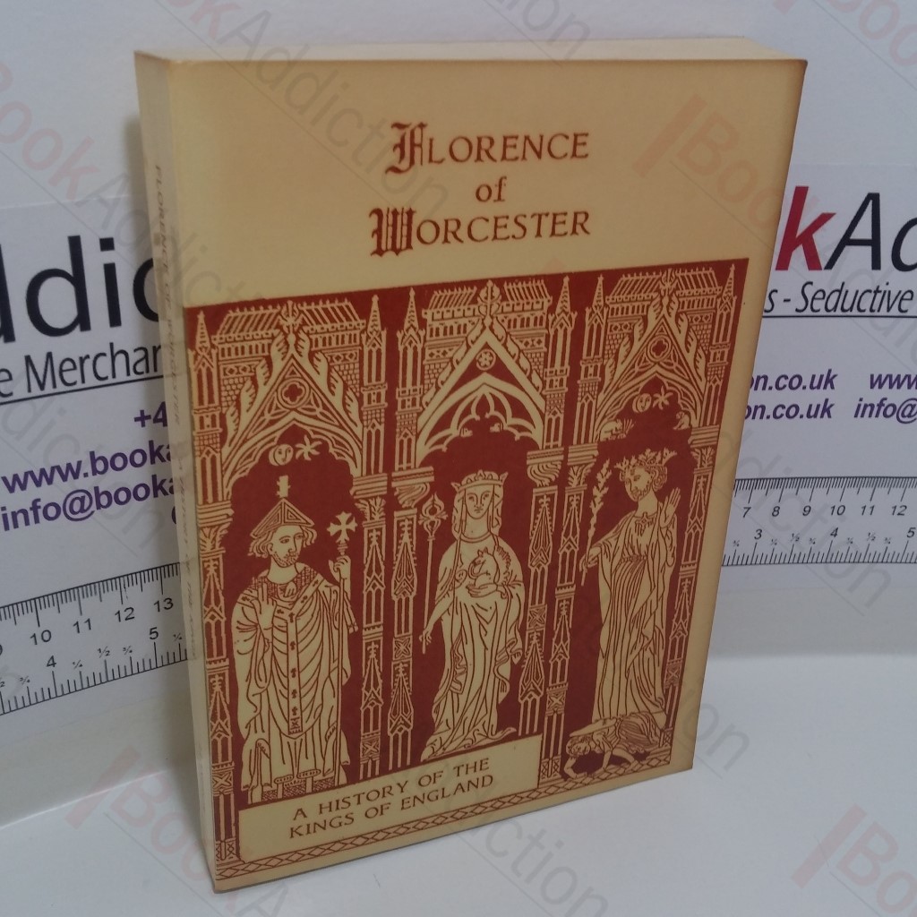 The Chronicle of Florence of Worcester with Continuation and Appendix: A History of the Kings of England