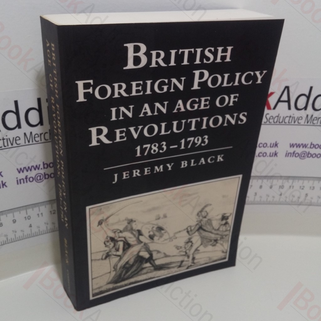 British Foreign Policy in an Age of Revolutions, 1783-1793
