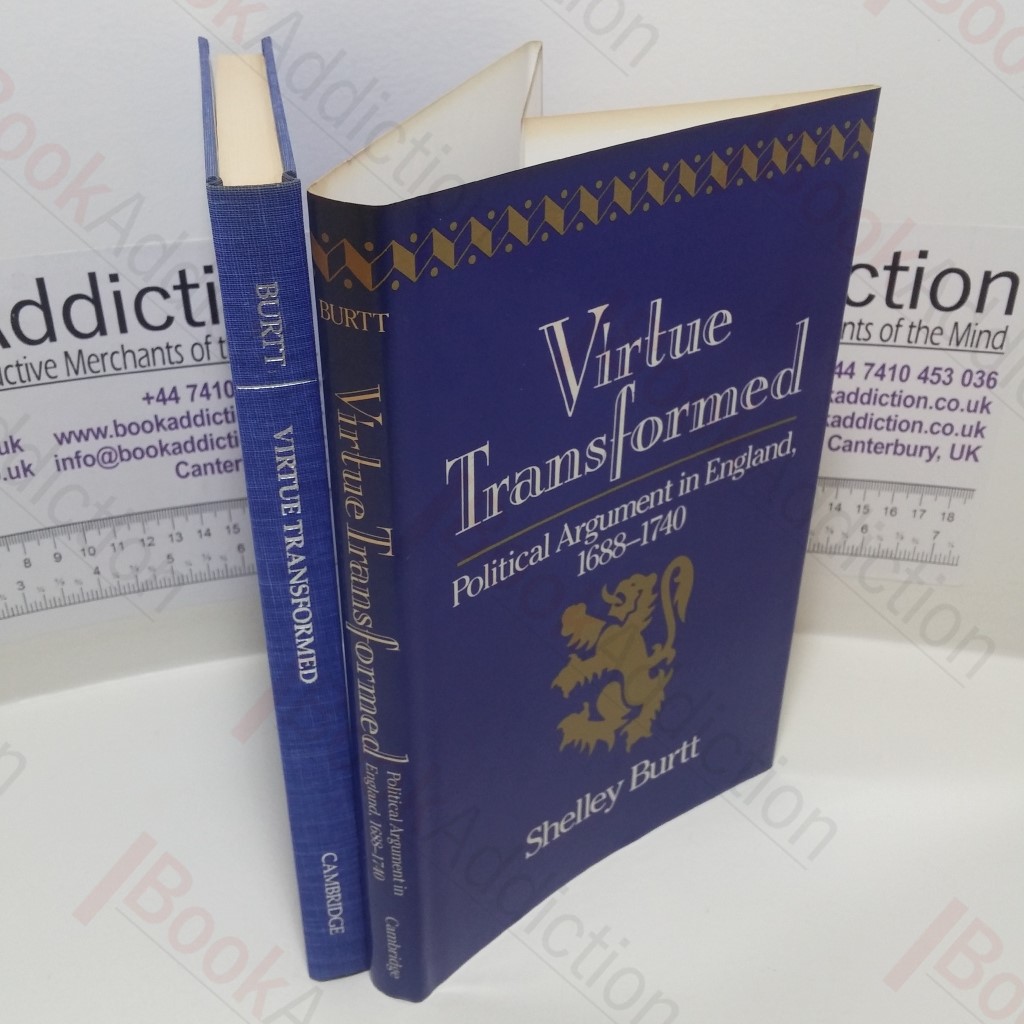 Virtue Transformed : Political Argument in England, 1688-1740