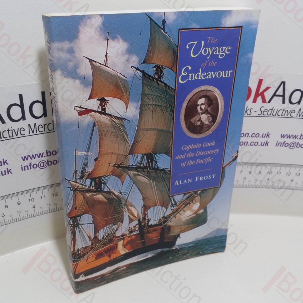 The Voyage of the Endeavour : Captain Cook and the Discovery of the Pacific