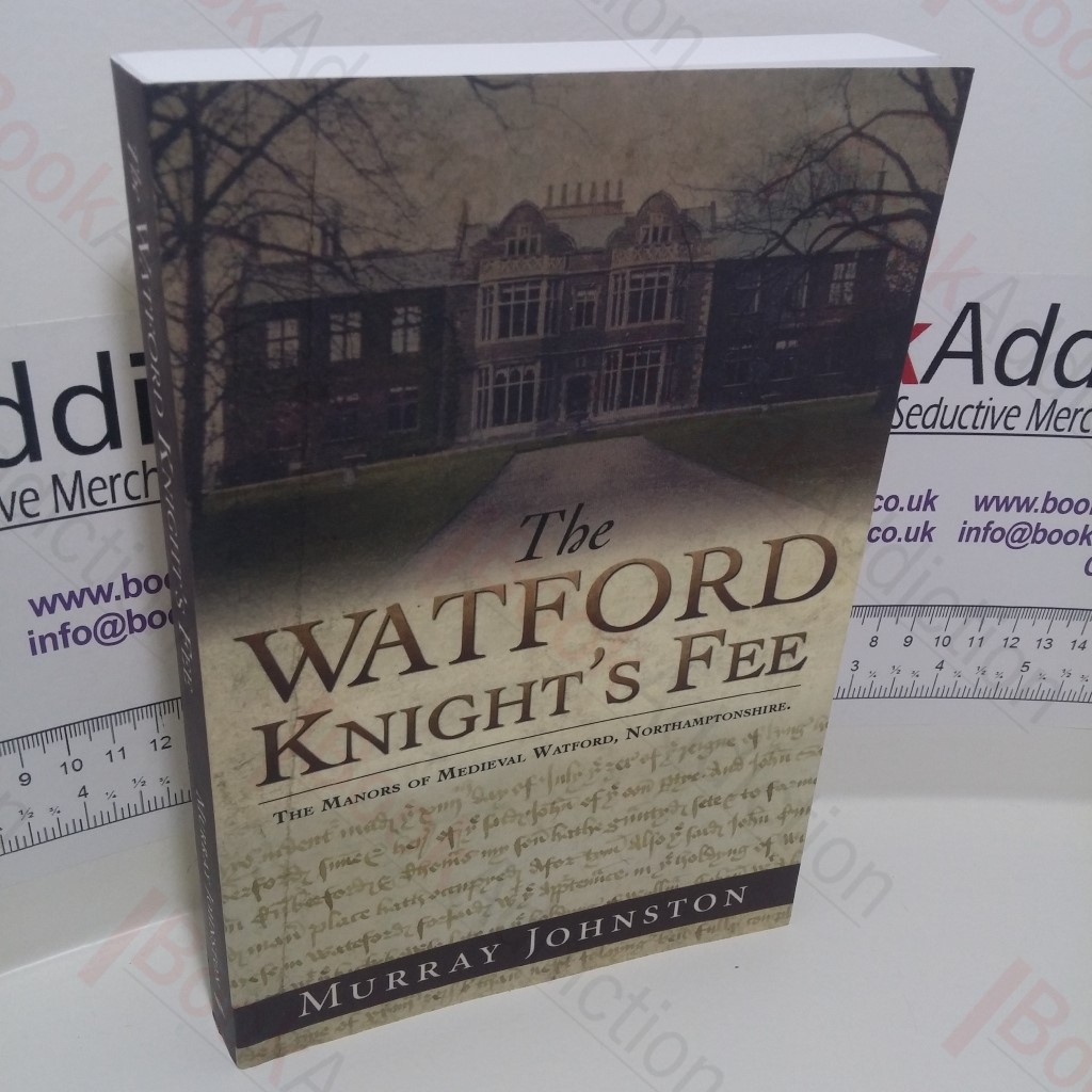 The Watford Knight's Fee : The Medieval Manors of Watford, Northamptonshire