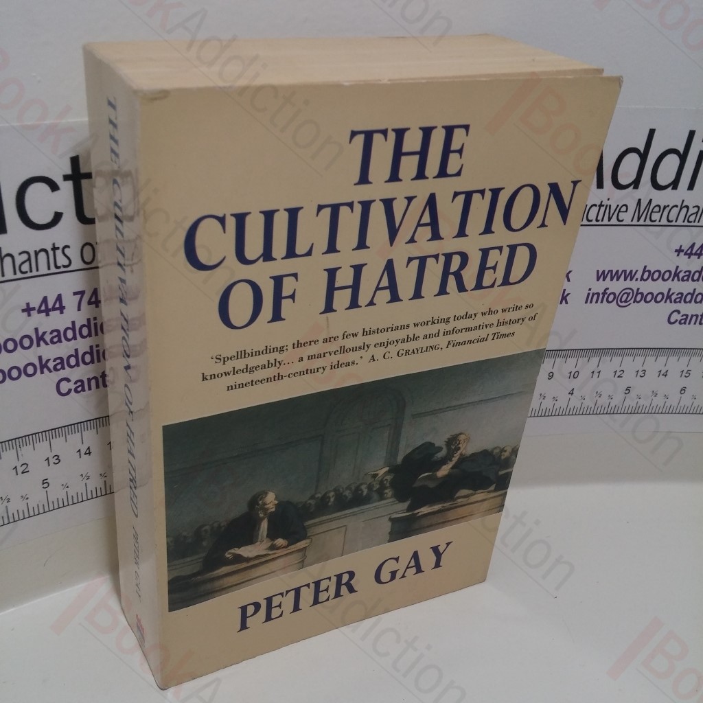 The Cultivation of Hatred : The Bourgeois Experience, Victoria to Freud