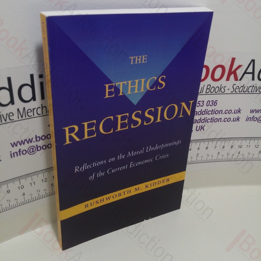 The Ethics Recession: Reflections on the Moral Underpinnings of the Current Economic Crisis