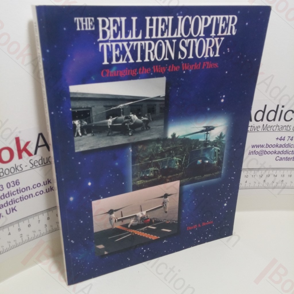 The Bell Helicopter Textron Story : Changing the Way the World Flies