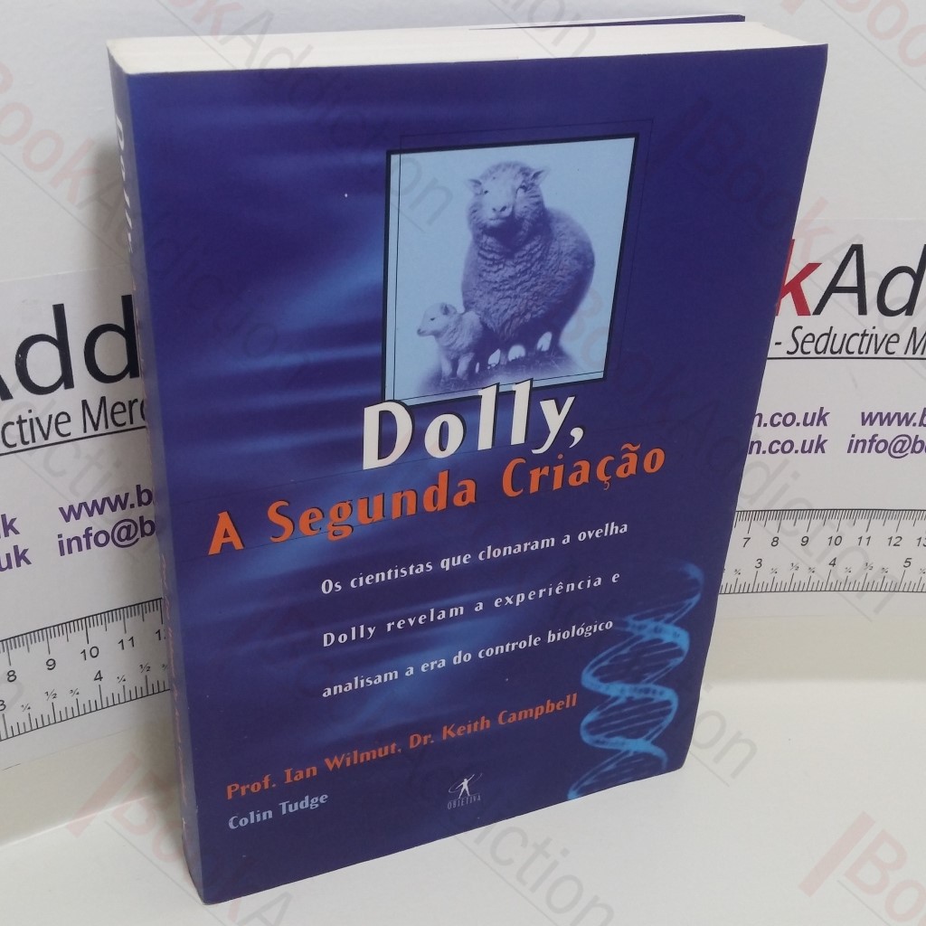 Dolly, A Segunda Criação. Os Scientistas que Clomaram a ovelha Dolly Revelam a Experiencia e Analiam a Era do Controle Biologico