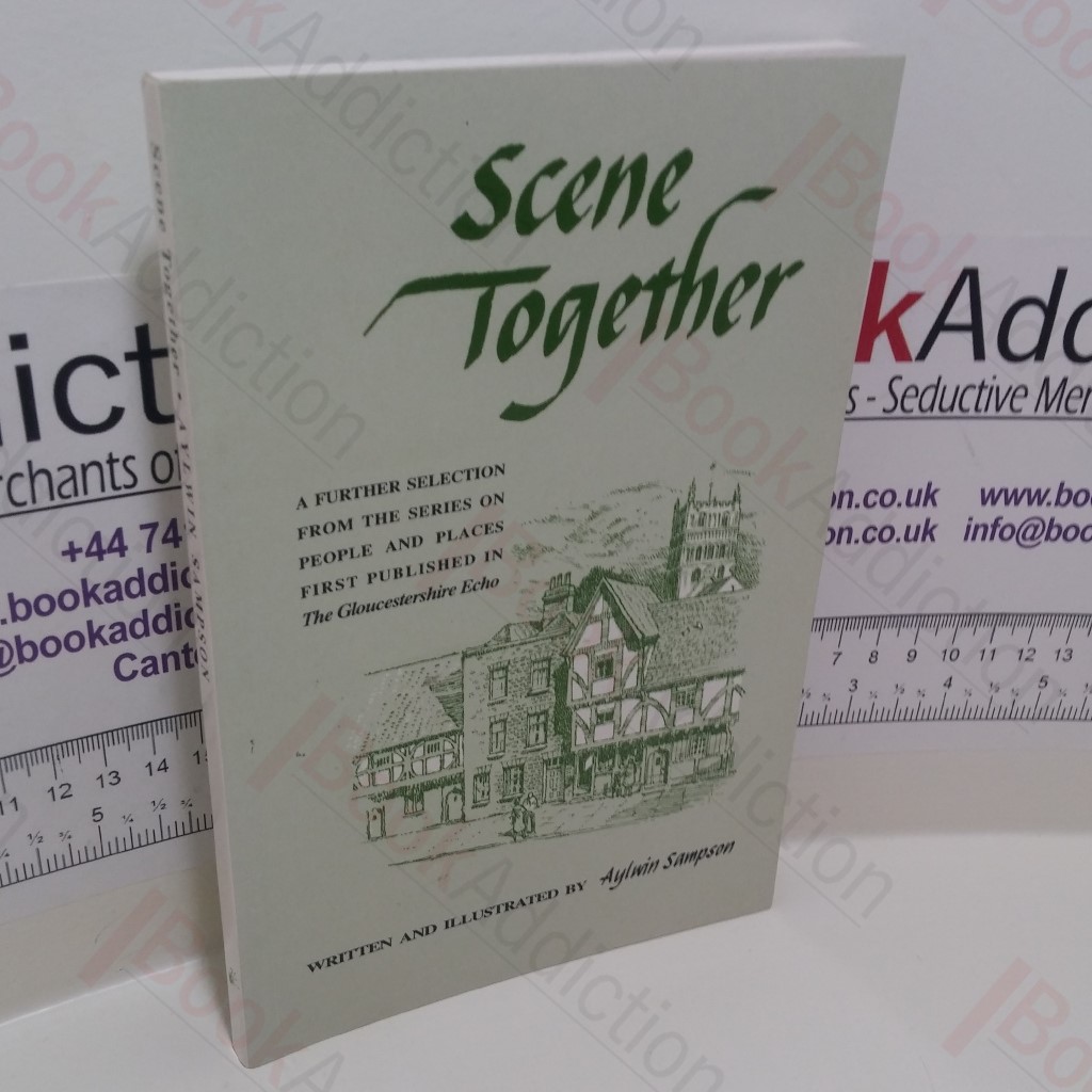 Scene Together : A Further Selection from the Series on People and Places First Published in the Gloucestershire Echo