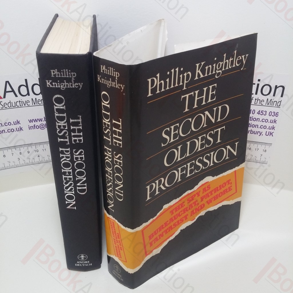 The Second Oldest Profession : The Spy as Bureaucrat, Patriot, Fantasist and Whore