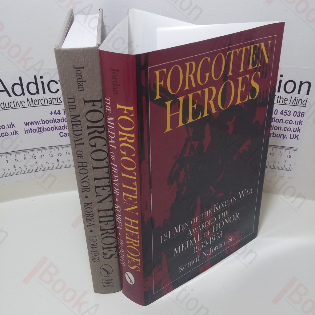 Forgotten Heroes : 131 Men of the Korean War Awarded the Medal of Honor, 1950-1953