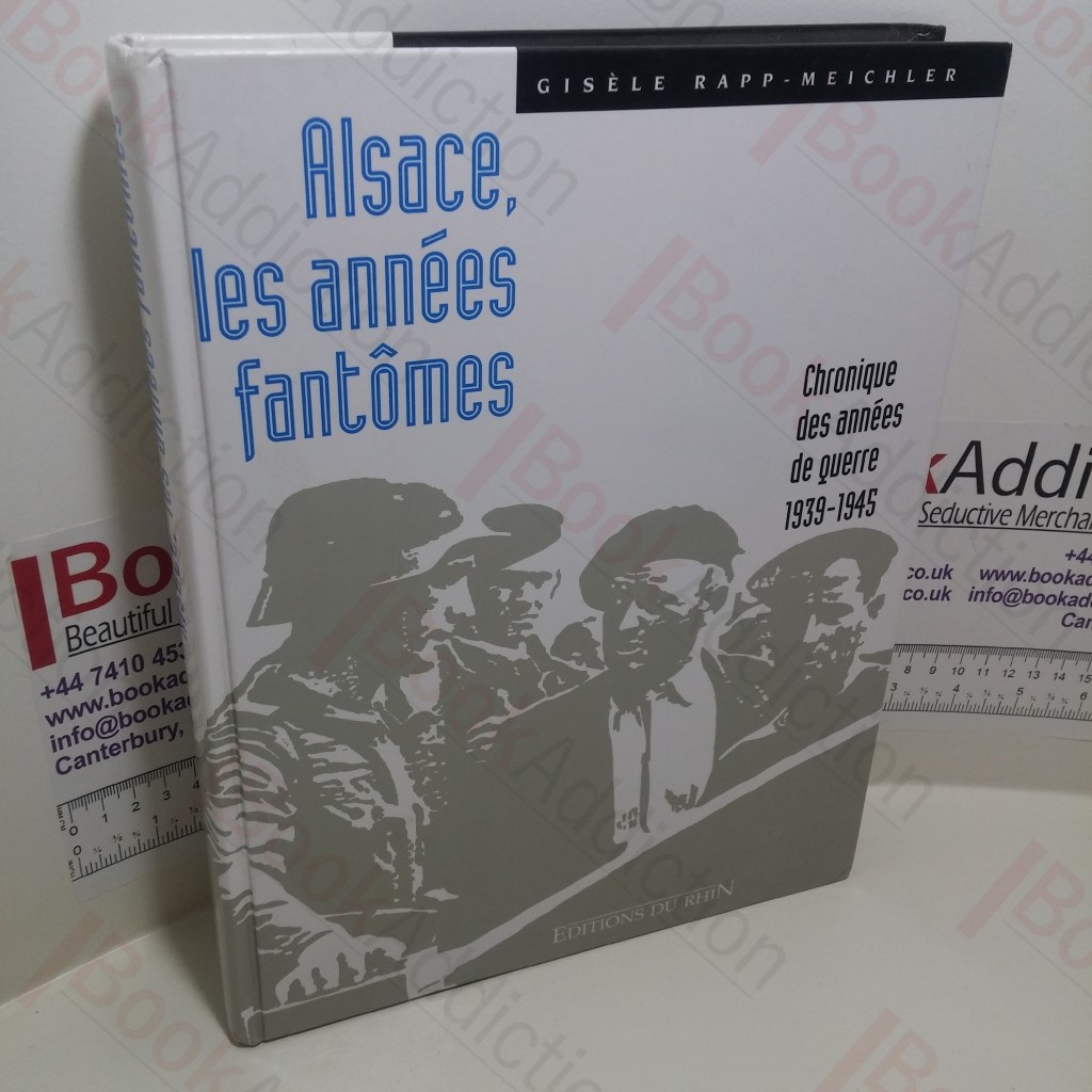 Alsace, les années fantômes : Chronique des années de guerre, 1939-1945