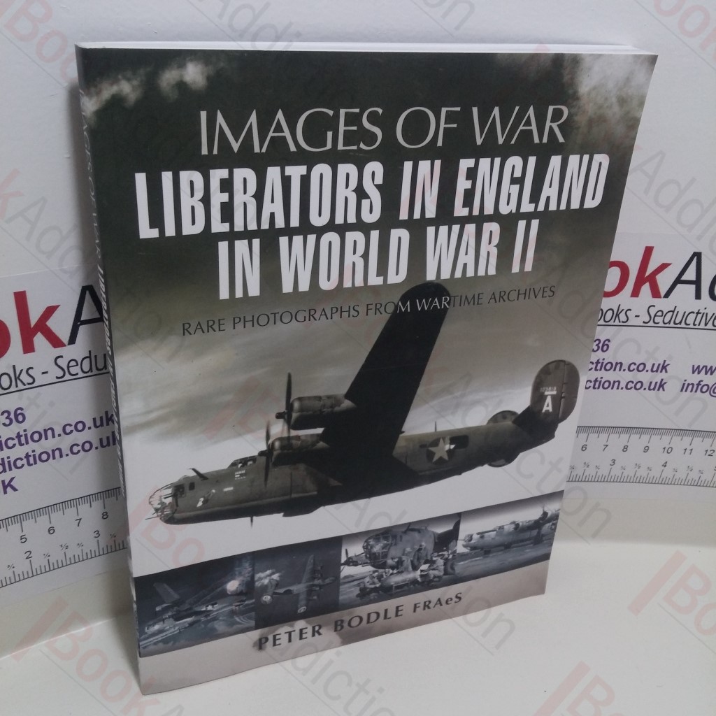 Liberators in England in World War II : Rare Photographs from Wartime Archives (Images of War Series)