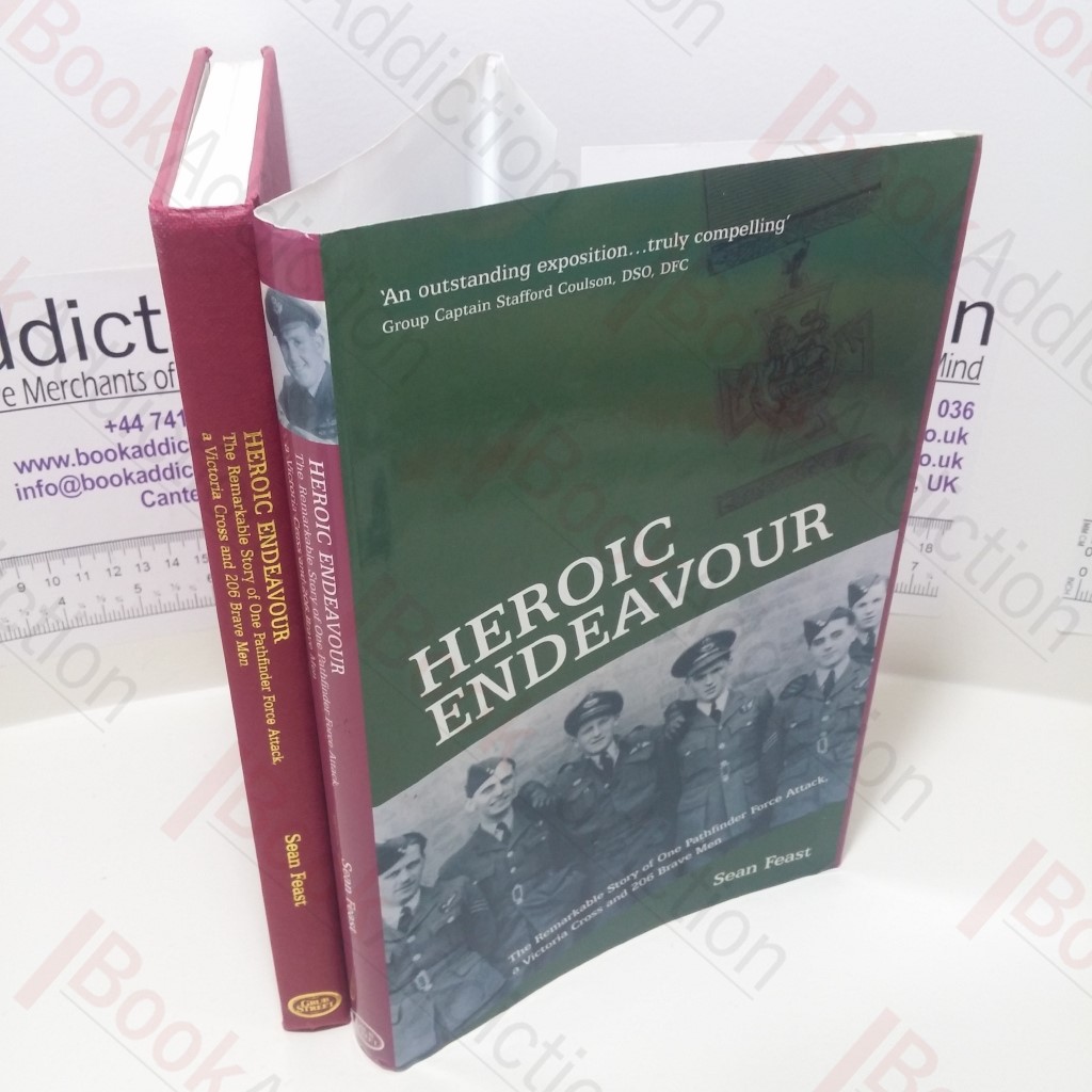 Heroic Endeavour : The Remarkable Story of One Pathfinder Force Attack, a Victoria Cross and 206 Brave Men (Signed)