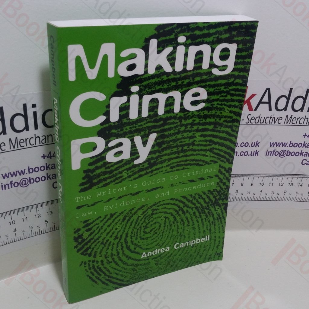 Making Crime Pay : The Writer's Guide to Criminal Law, Evidence, and Procedure