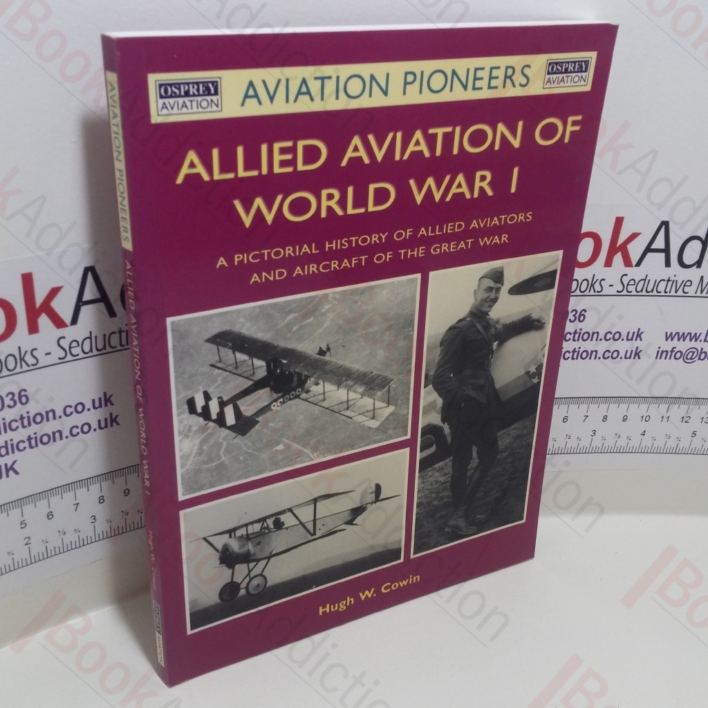 Allied Aviation of World War I : A Pictorial History of Allied Aviators and Aircraft of the Great War (Osprey Aviation Pioneers Series)