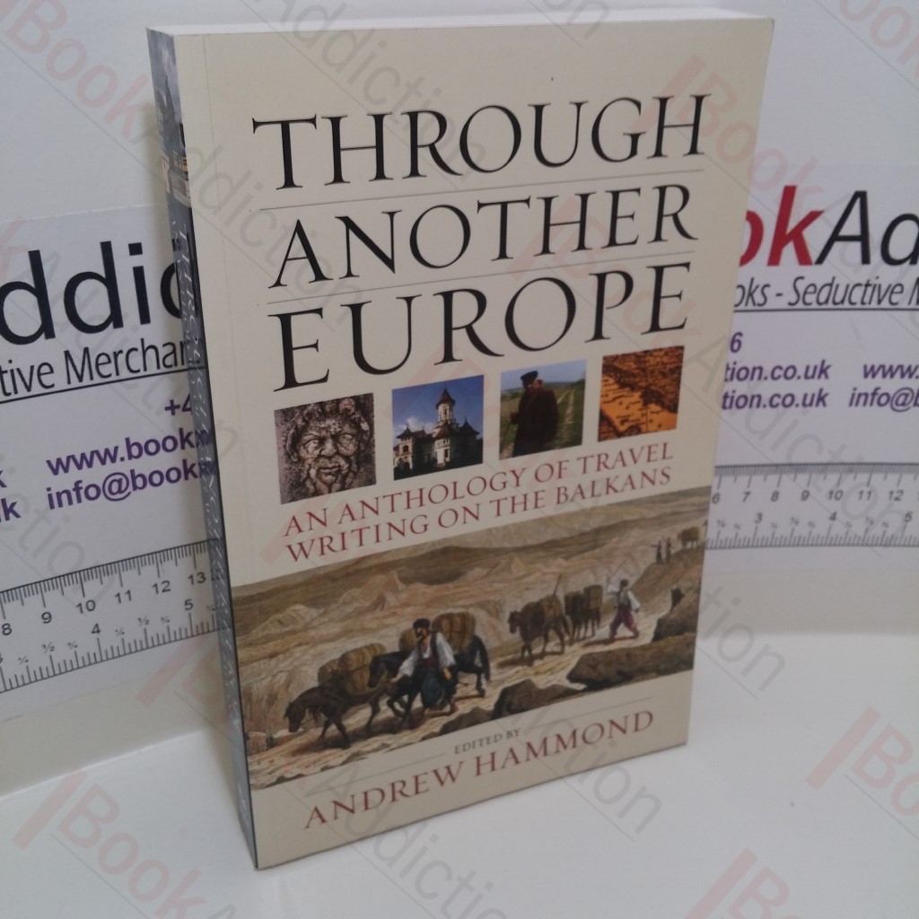 Through Another Europe : An Anthology on Travel Writing on the Balkans