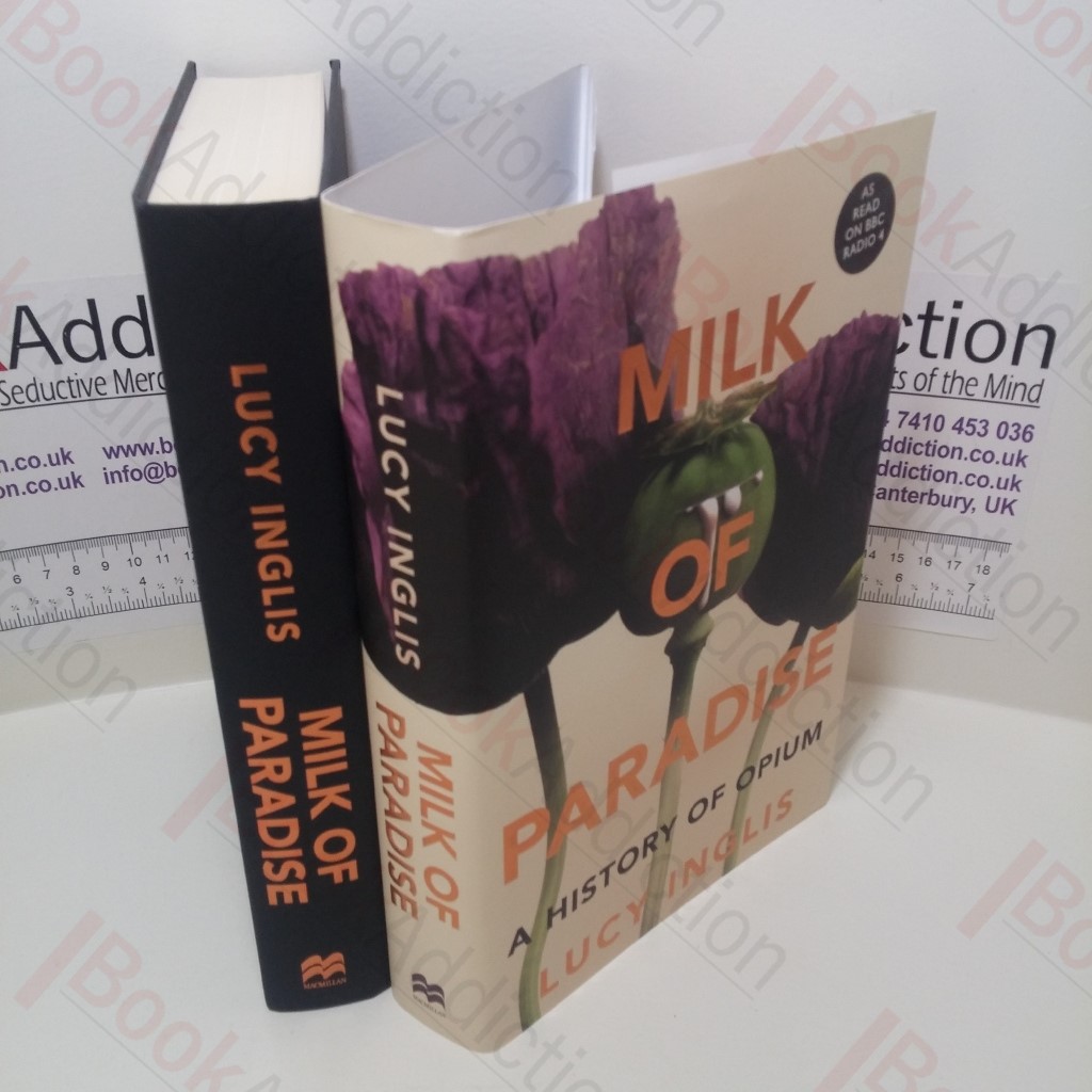 Milk of Paradise : A History of Opium