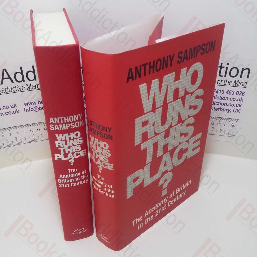 Who Runs This Place? : The Anatomy of Britain in the 21st Century