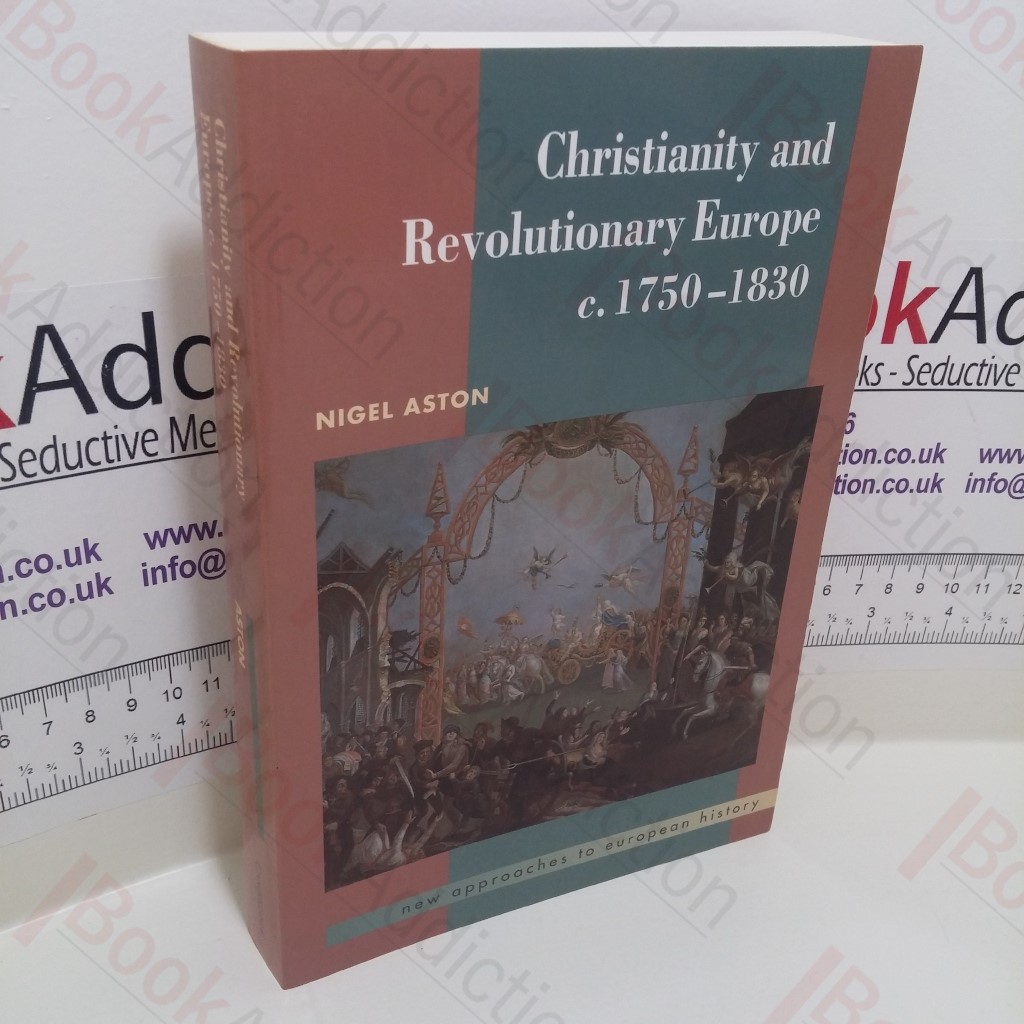 Christianity and Revolutionary Europe, 1750-1830 (New Approaches to European History Series)