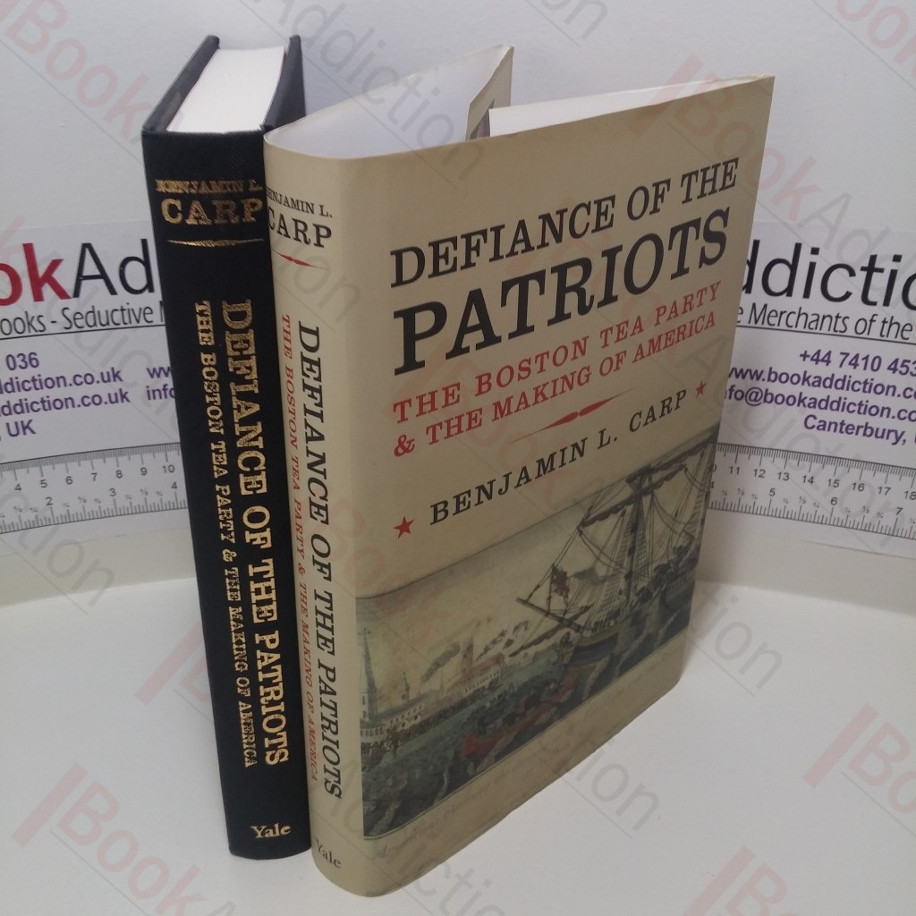 Defiance of the Patriots : The Boston Tea Party and the Making of America