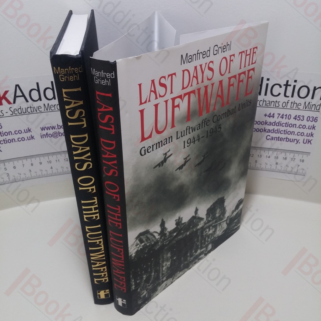 Last Days of the Luftwaffe : German Luftwaffe Combat Units 1944-1945