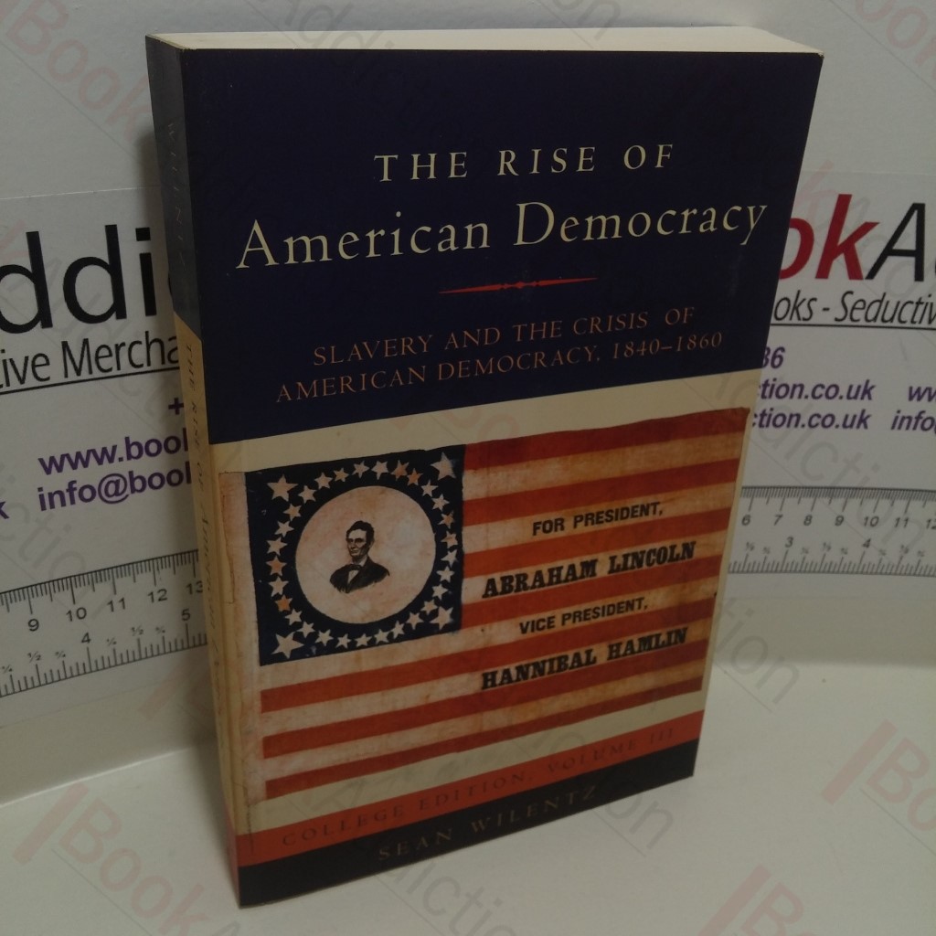 The Rise of American Democracy : Volume III - Slavery and the Crisis of American Democracy, 1840-1860
