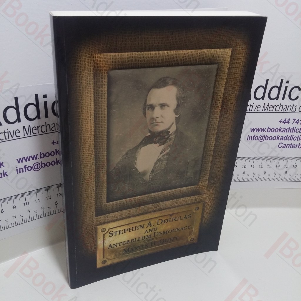 Stephen A Douglas and Antebellum Democracy