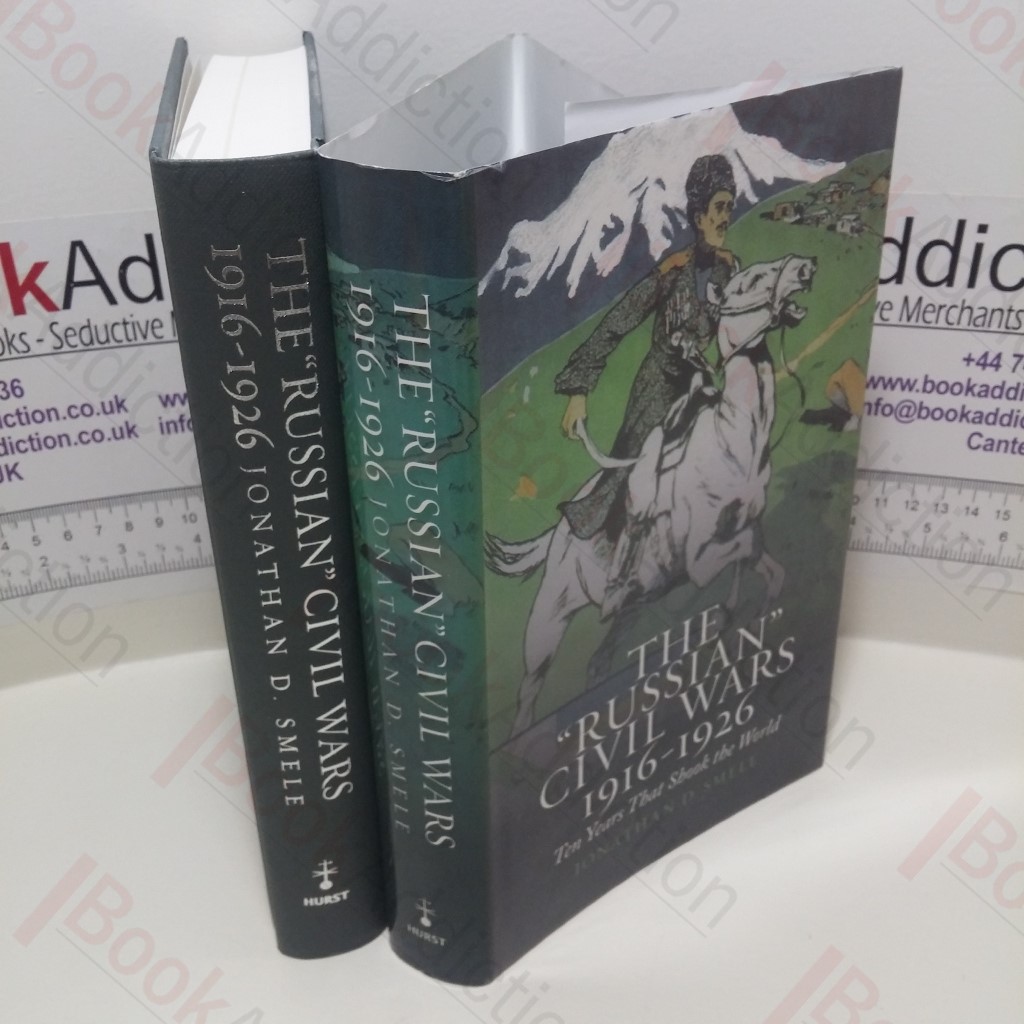 The 'Russian' Civil Wars 1916-1926 : Ten Years that Shook the World