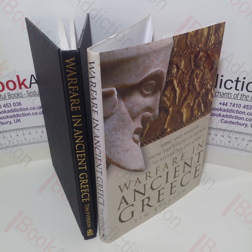 Warfare In Ancient Greece : Arms and Armour From The Heroes Of Homer To Alexander the Great