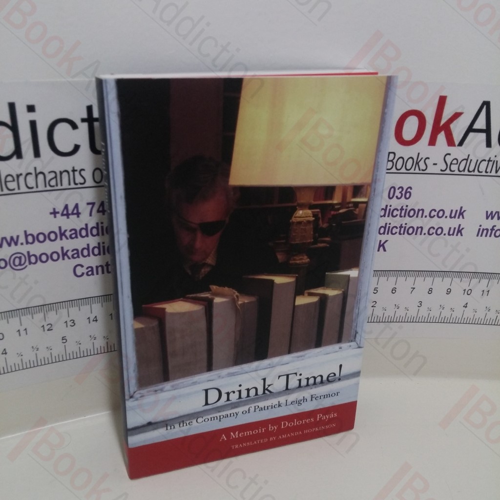 Drink Time!  In the Company of Patrick Leigh Fermor : A Memoir