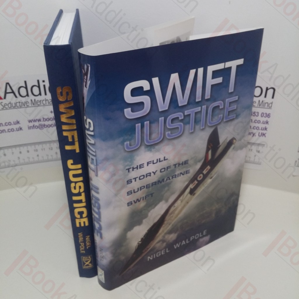 Swift Justice : The Full Story of the Supermarine Swift