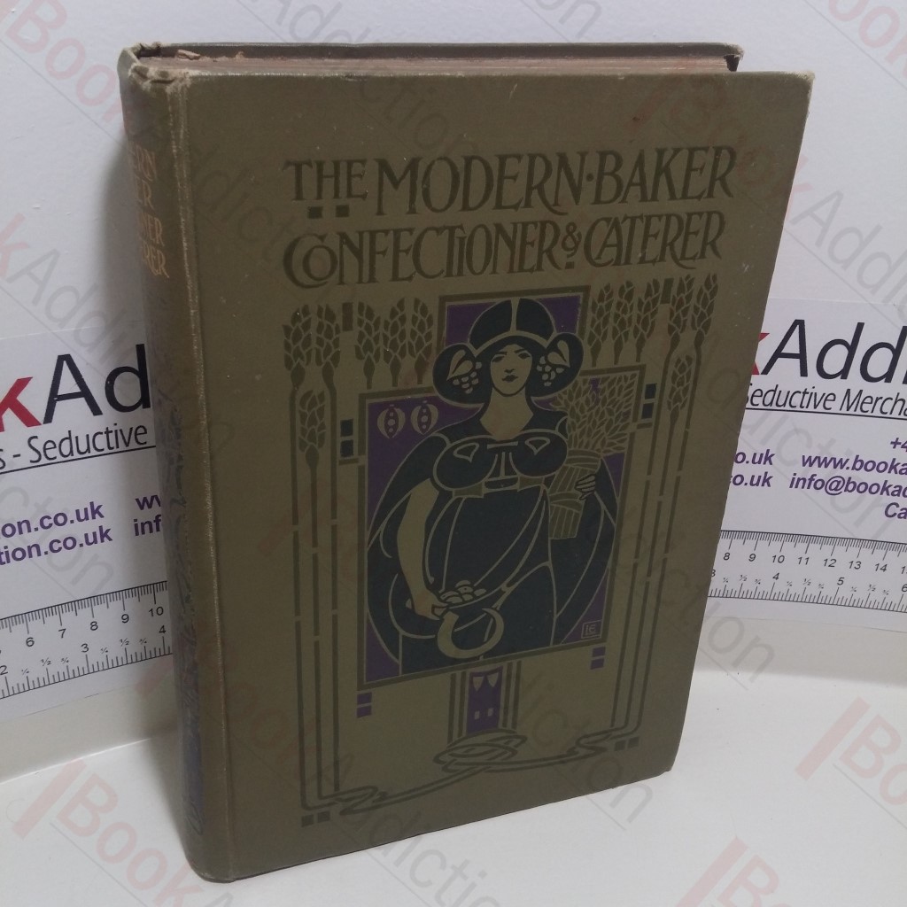 The Modern Baker, Confectioner and Caterer : A Practical and Scientific Work for the Baking and Allied Trades, Volume VI