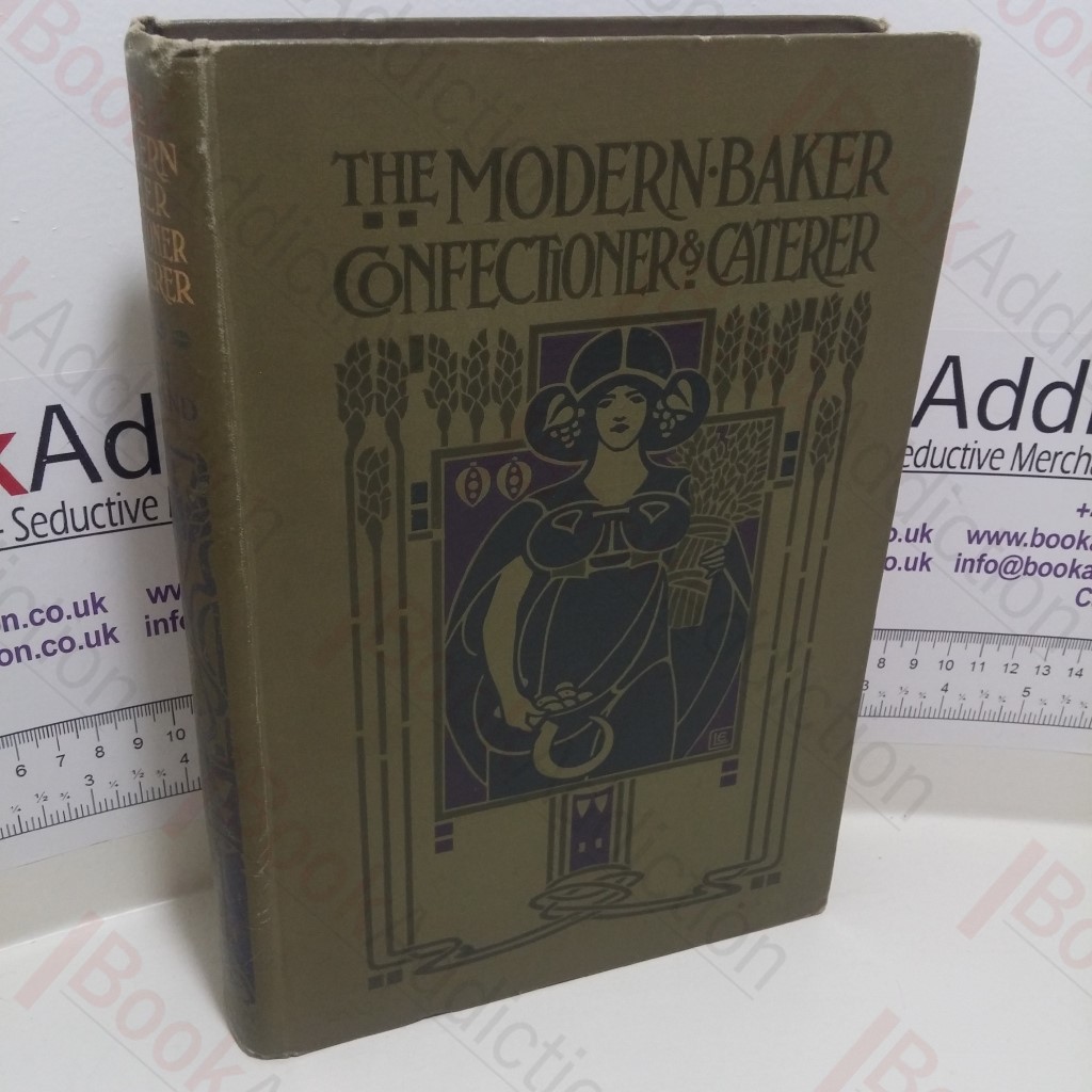 The Modern Baker, Confectioner and Caterer : A Practical and Scientific Work for the Baking and Allied Trades, Volume V