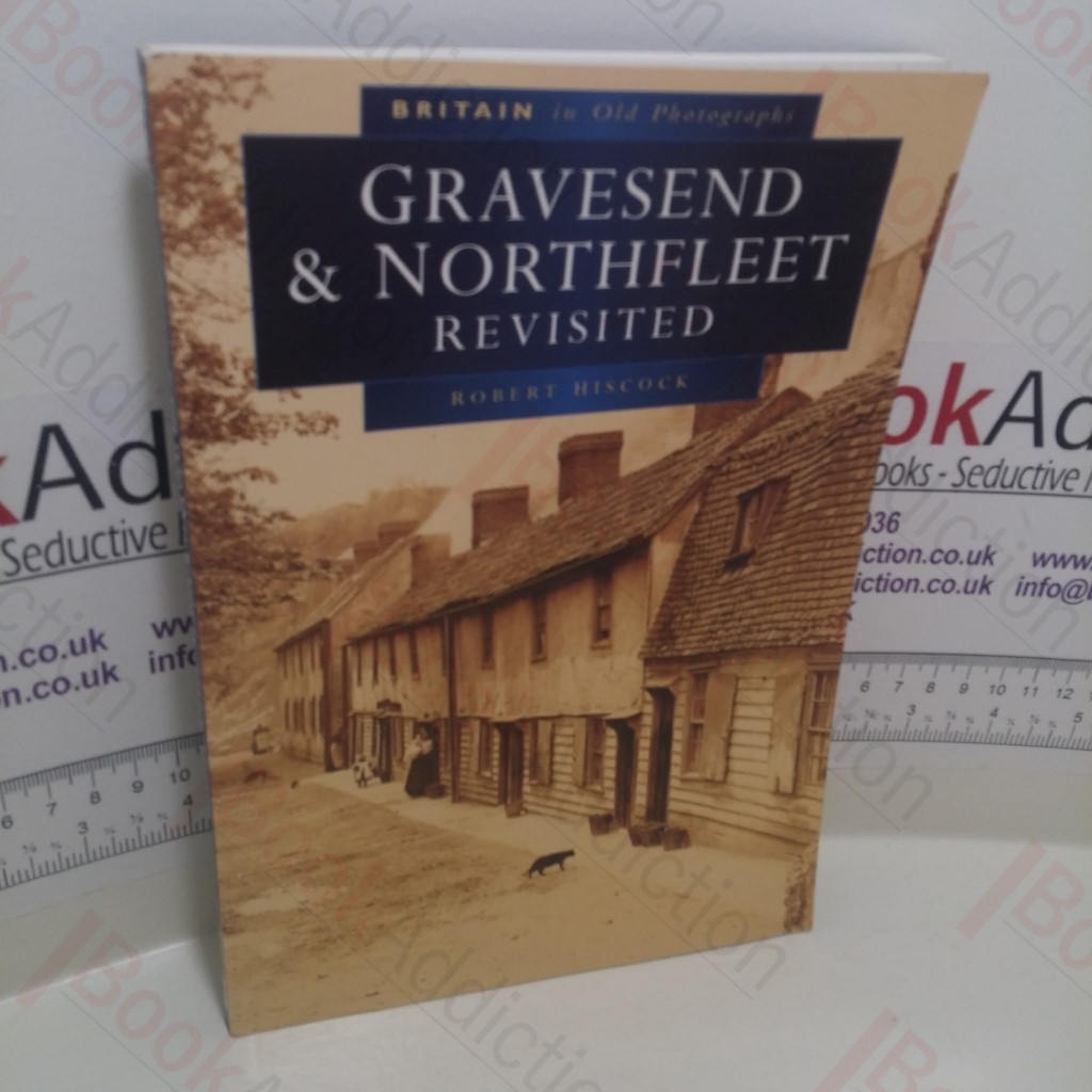 Gravesend and Northfleet Revisited: Britain in Old Photographs (Britain in Old Photographs)