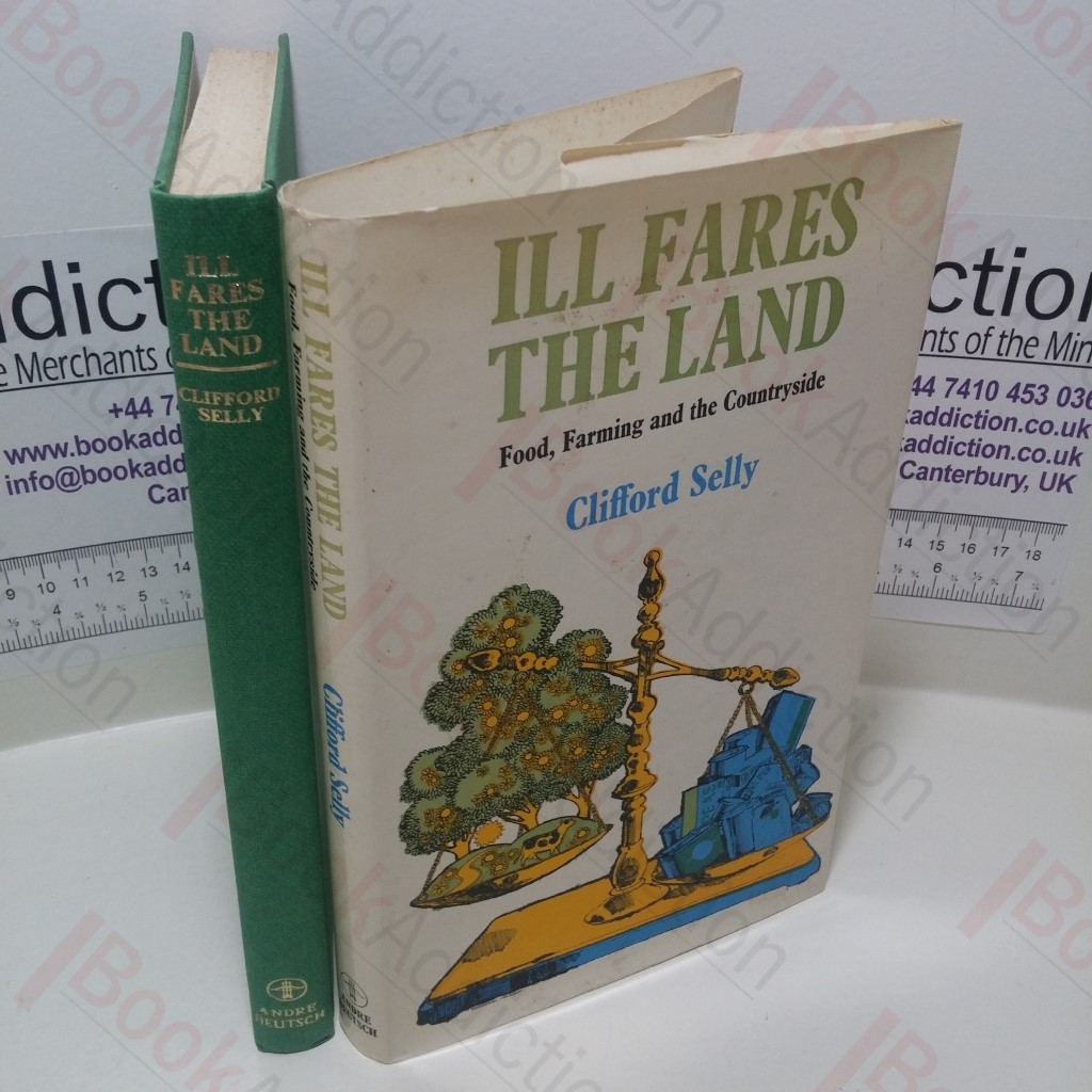 Ill Fares the Land : Food, Farming and the Countryside
