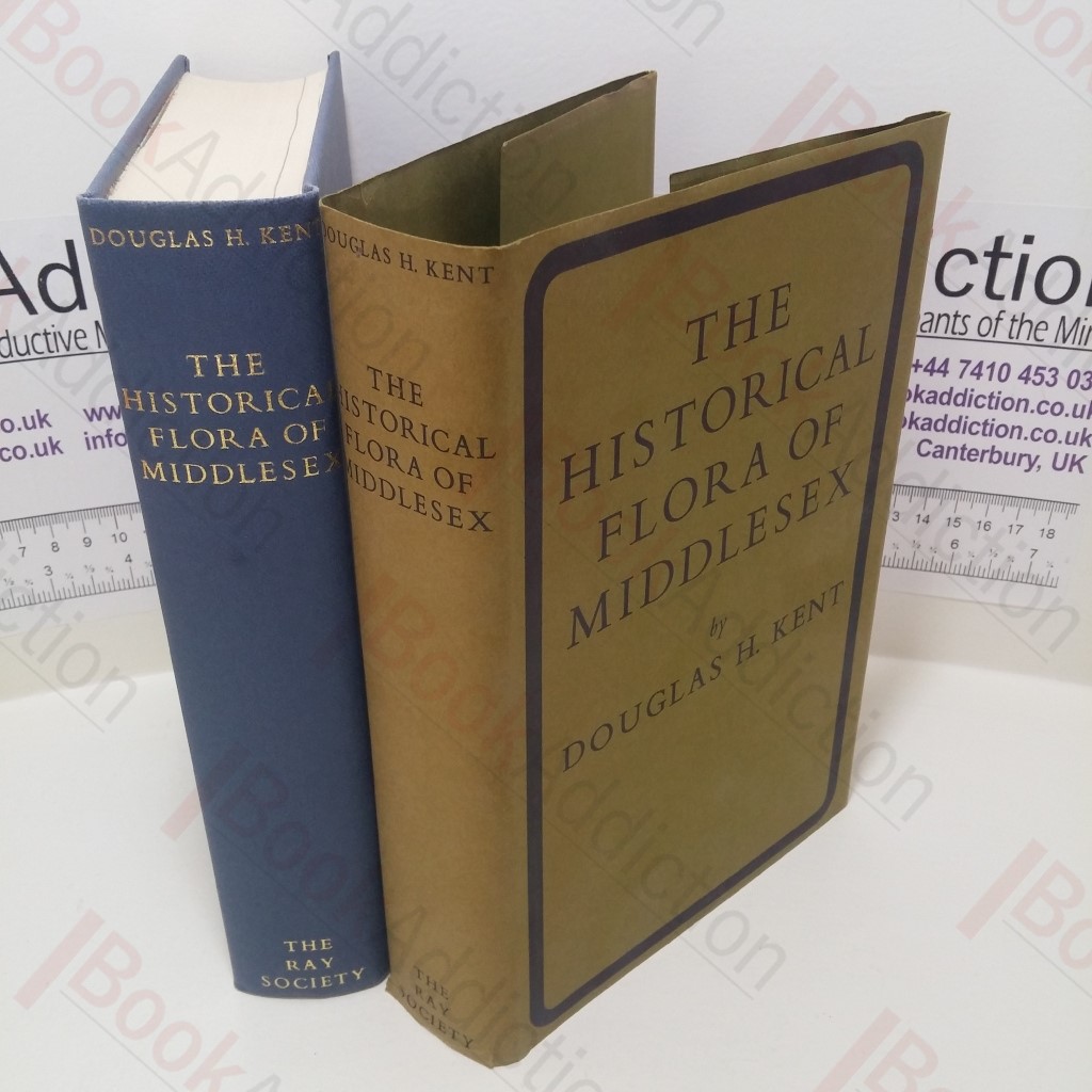 The Historical Flora of Middlesex: An Account of the Wild Plants Found in the Watsonian Vice-County 21 from 1548 to the Present Time