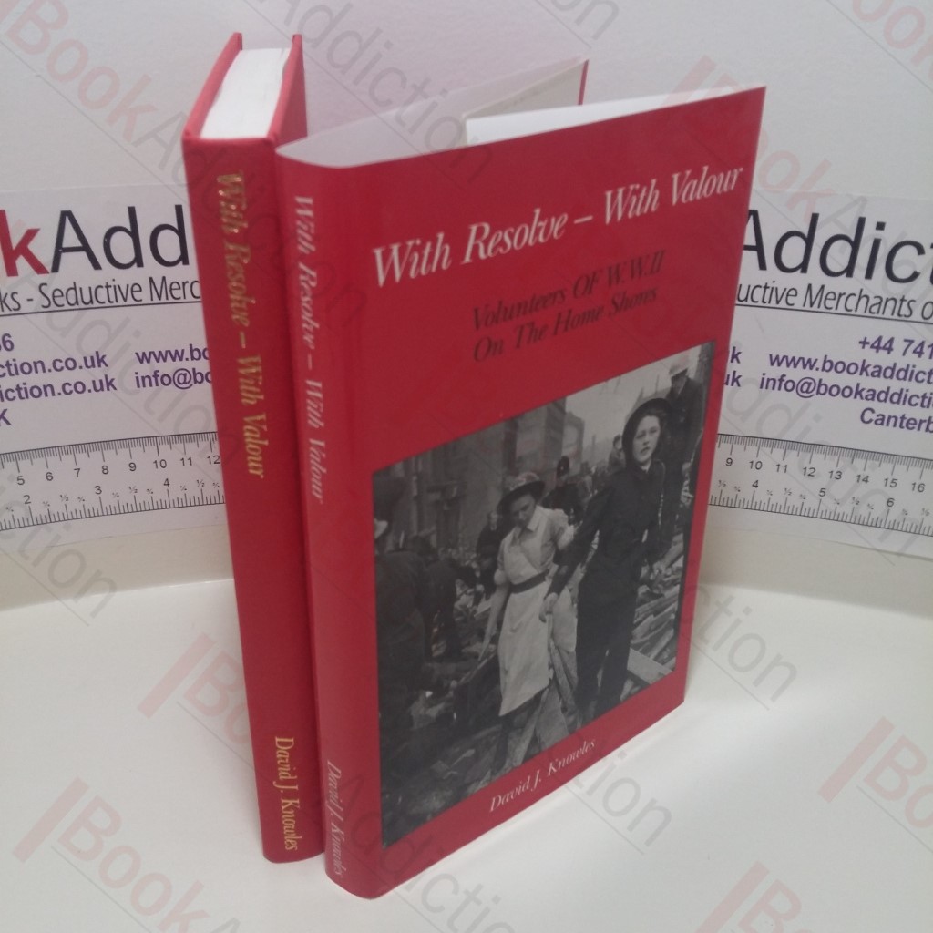 With Resolve - With Valour : Volunteers of WWII on the Home Shores (World War Two)
