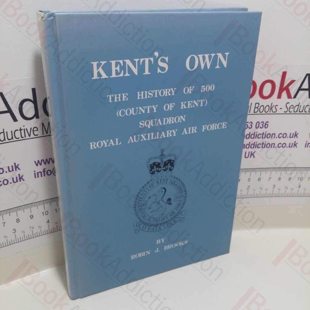 Kent's Own: The History of 500 (County of Kent) Squadron Royal Auxiliary Air Force0