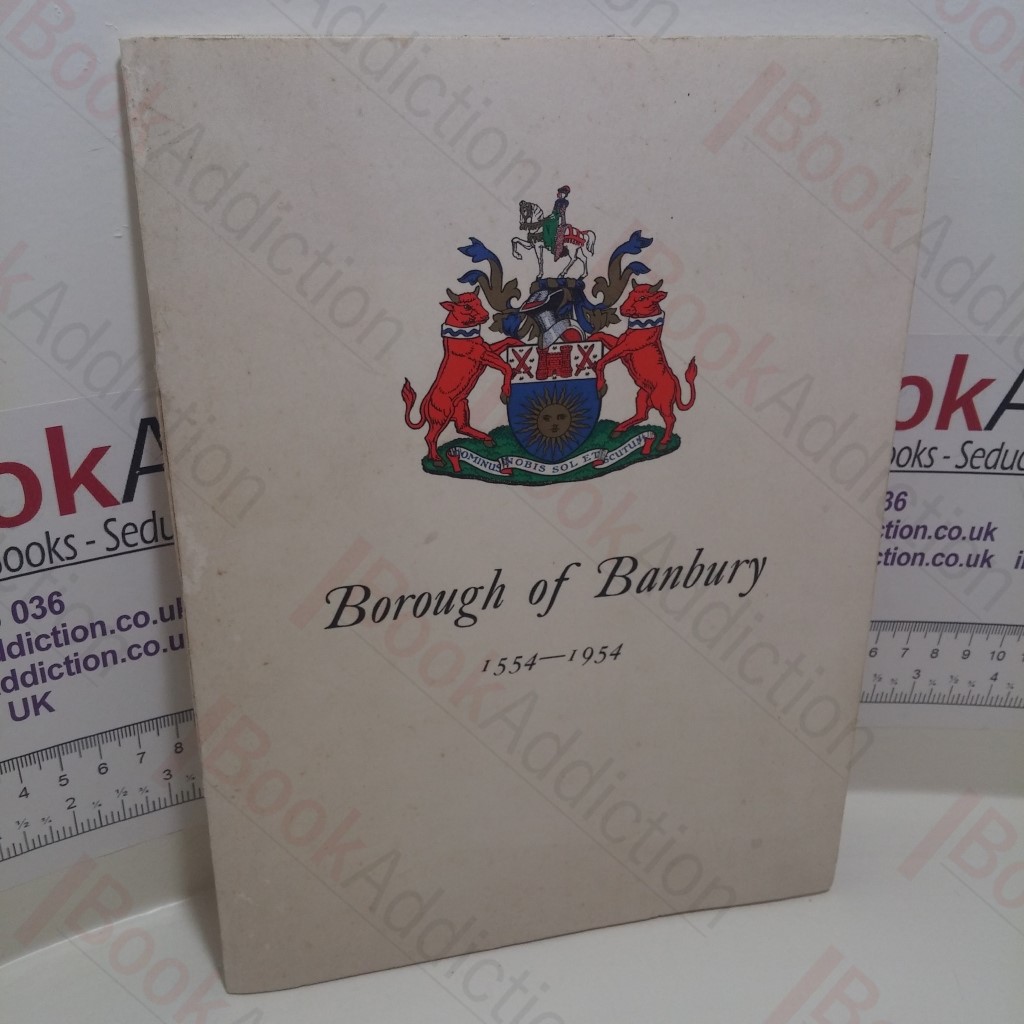 Souvenir of the Quarter-centenary of the Granting of the Charter of Incorporation to the Borough of Banbury by Queen Mary on January 26th 1554