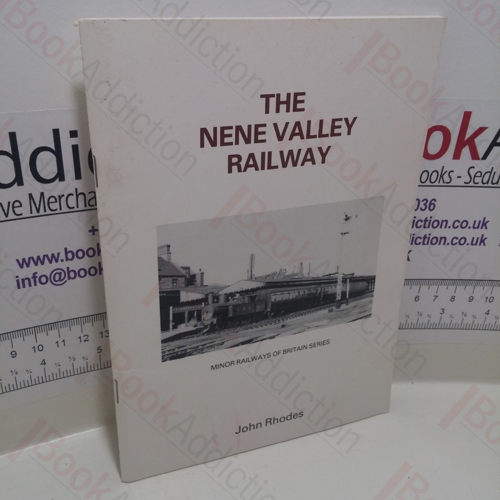 The Nene Valley Railway : Blisworth - Northampton - Peterborough (Minor Railways of Britain Series)