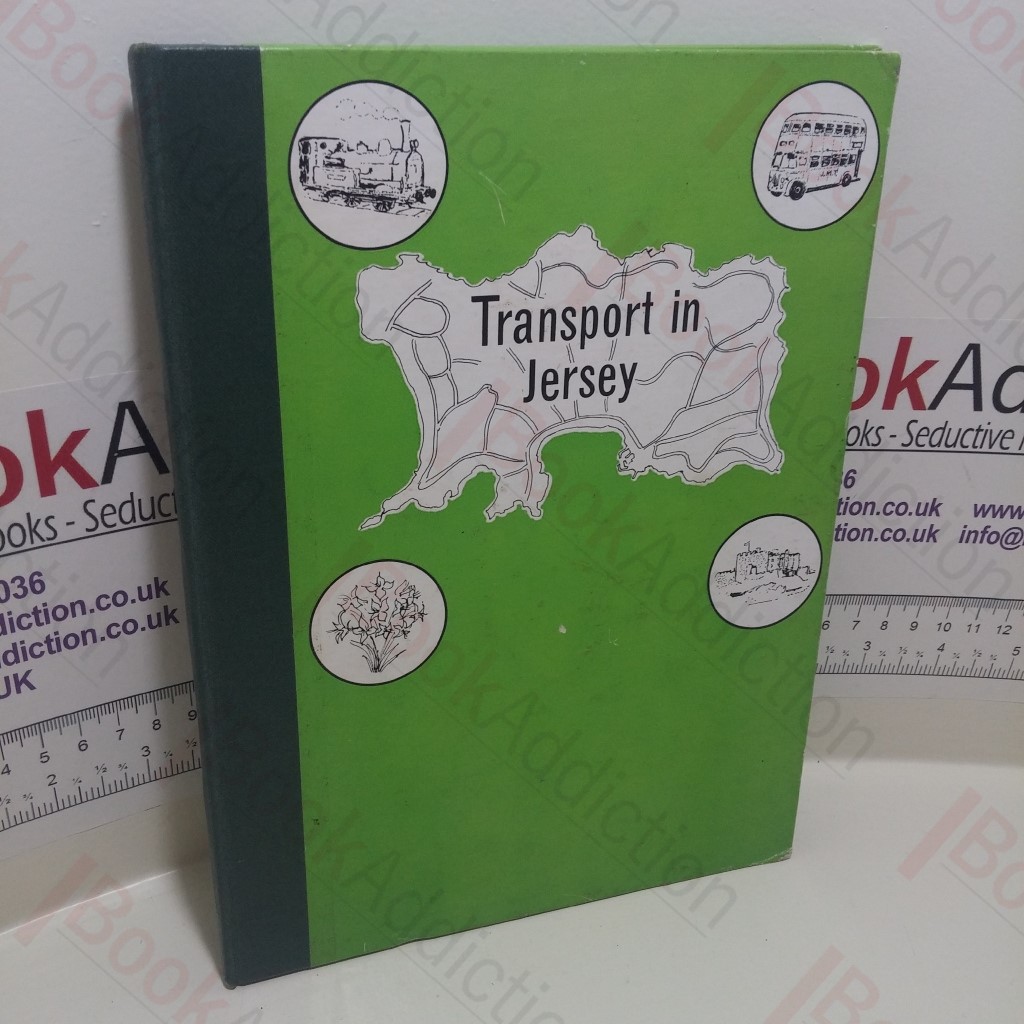Transport in Jersey : An Historical Survey of Public Transport Facilities by Rail and Road in the Island of Jersey : 1788-1961