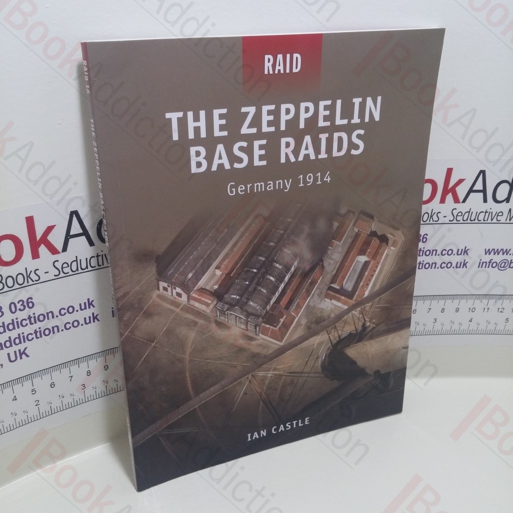 The Zeppelin Base Raids : Germany 1914 (Raid Series, No. 18)