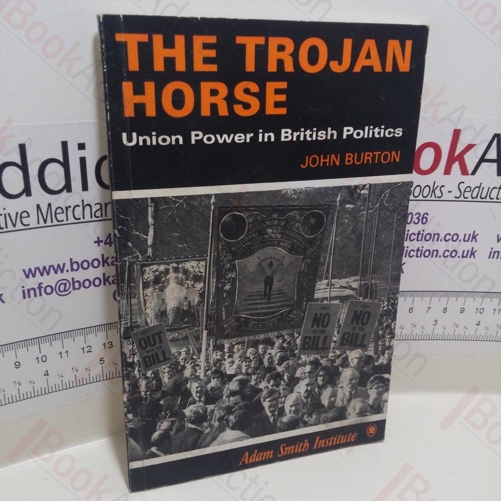 The Trojan Horse: Union Power in British Politics (Signed)