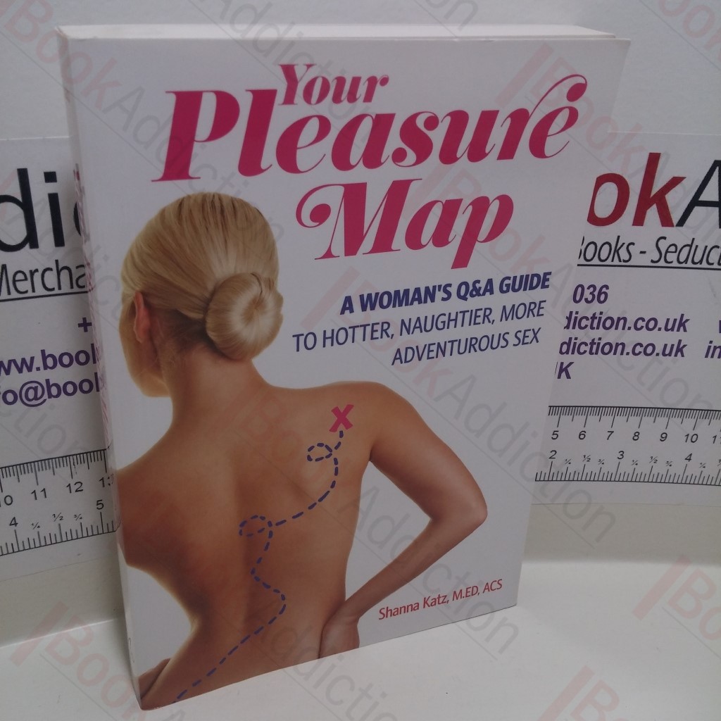 Your Pleasure Map : A Woman's QandA Guide to Hotter, Naughtier, More Adventurous Sex