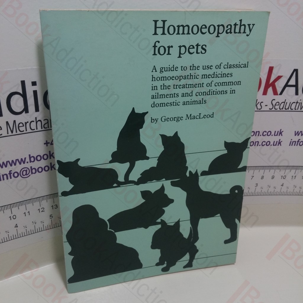 Homoeopathy for Pets : A Guide to the Use of Homoeopathic Medicines in the Treatment of Common Ailments and Conditions in Domestic Animals