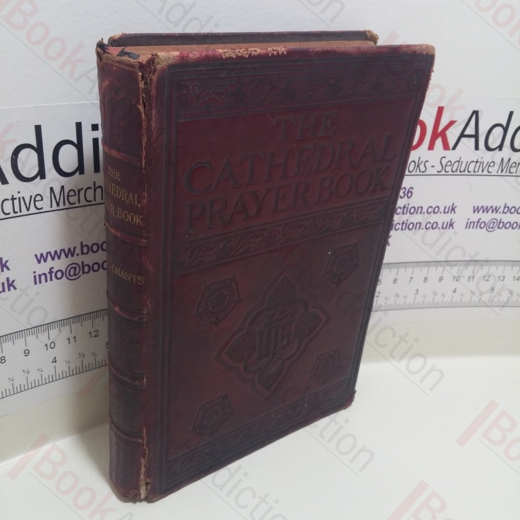 Cathedral Prayer Book, Being the Book of Common Prayer, With the Music Necessary for the Use of Choirs, Together with the Canticles and Psalter Pointed for Chanting and Set to Appropriate Chants