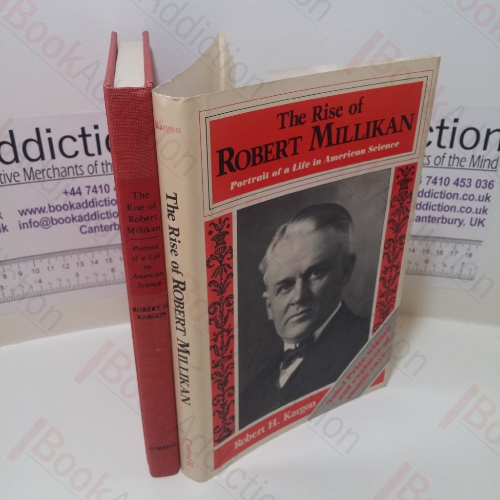 The Rise of Robert Millikan : Portrait of a Life in American Science