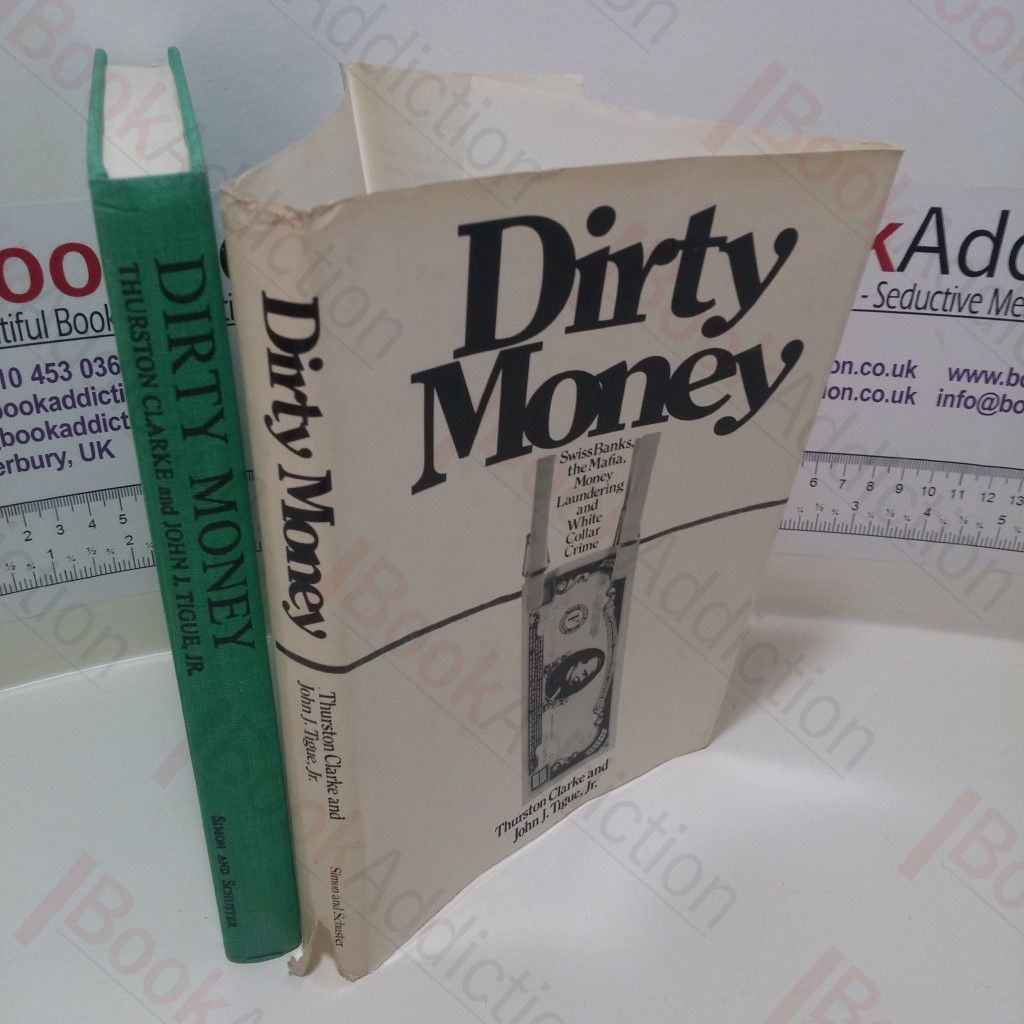 Dirty Money : Swiss Banks, The Mafia, Money Laundering and White Collar Crime