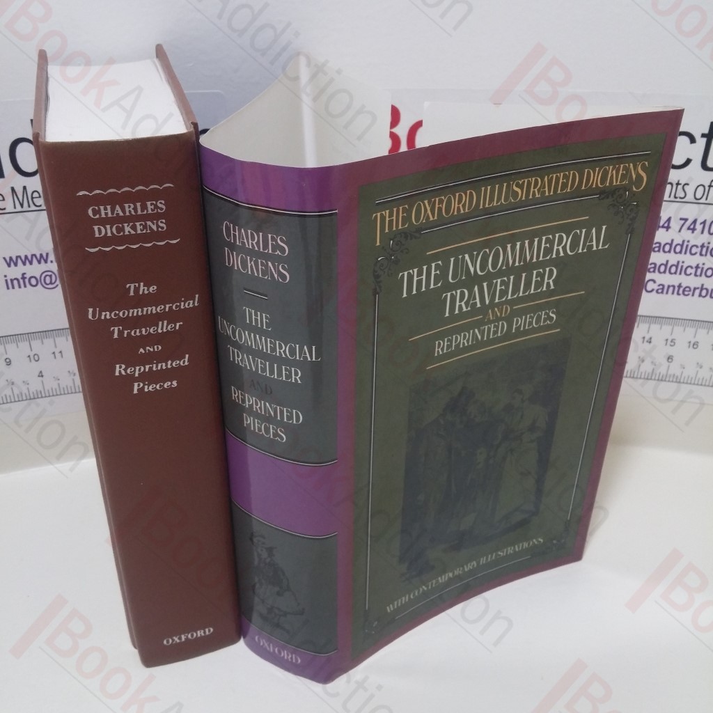 The Uncommercial Traveller and Reprinted Pieces etc. (The Oxford Illustrated Dickens)