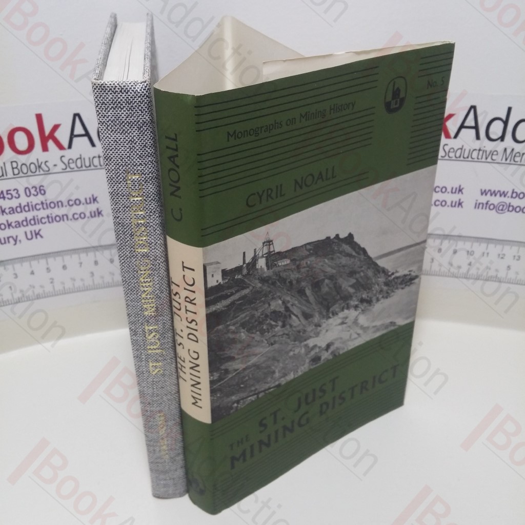 The St Just Mining District (Monographs on Metalliferous Mining History Series, Volume 5)