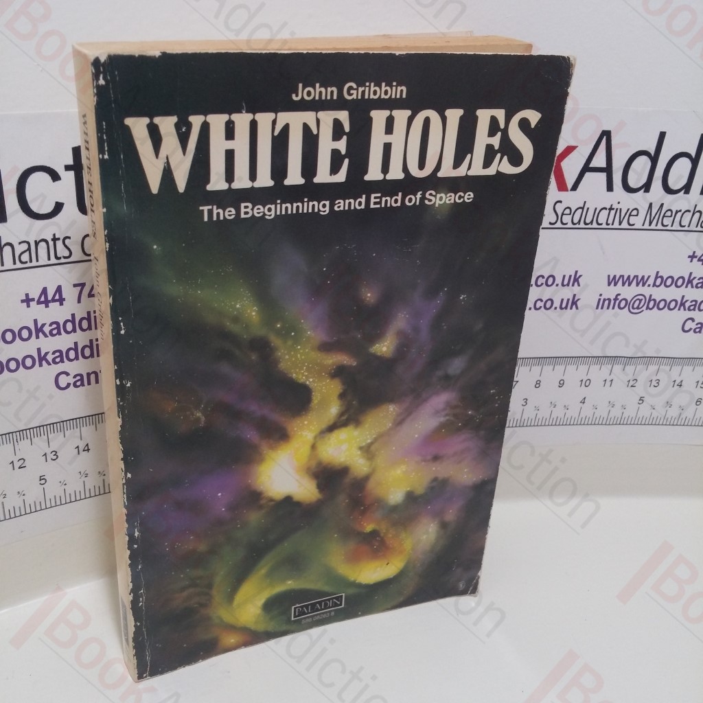 White Holes : Cosmic Gusher's in the Universe - The Beginning and End of Space